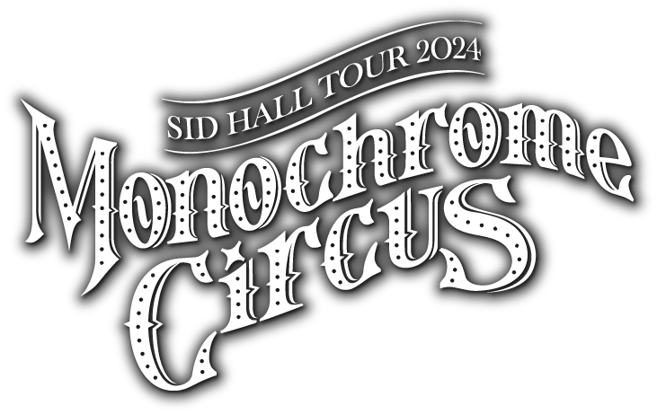 SID HALL TOUR 2024 〜Monochrome Circus〜 SPECIAL PAGE